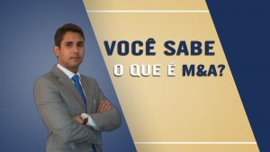 Você sabe o que é M&A?